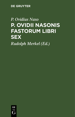 P. Ovidii Nasonis Fastorum Libri Sex [Latin] 3112661532 Book Cover