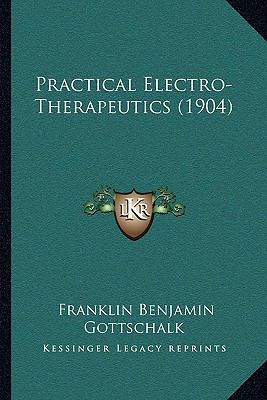 Practical Electro-Therapeutics (1904) 1164919687 Book Cover