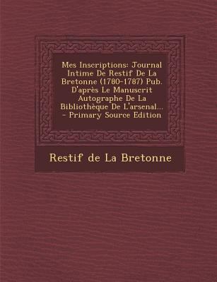 Mes Inscriptions: Journal Intime De Restif De L... [French] 1294865706 Book Cover