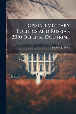 Russian Military Politics and Russia's 2010 Def... 102510630X Book Cover