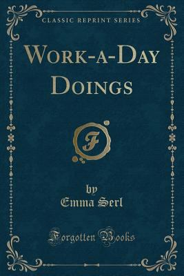 Work-A-Day Doings (Classic Reprint) 0282937722 Book Cover