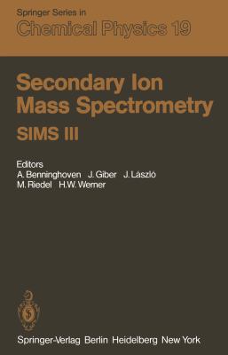 Secondary Ion Mass Spectrometry SIMS III: Proceedings of the Third International Conference, Technical University, Budapest, Hungary, August 30-September 5, 1981