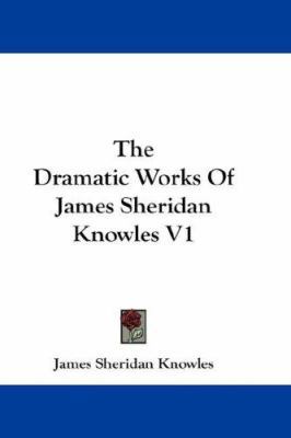 The Dramatic Works of James Sheridan Knowles V1 0548220166 Book Cover