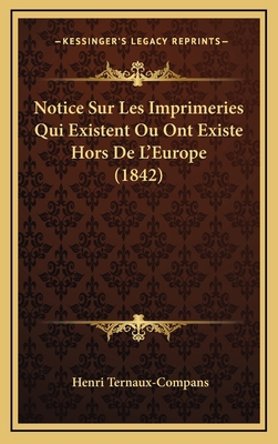 Notice Sur Les Imprimeries Qui Existent Ou Ont ... [French] 1168719968 Book Cover