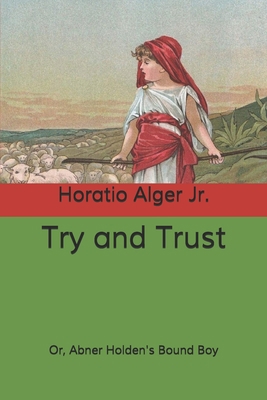 Try and Trust: Or, Abner Holden's Bound Boy B085KS1PQT Book Cover