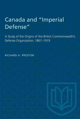 Canada and "Imperial Defense": A Study of the O... 1487581092 Book Cover