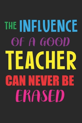 The Influence Of A Good Teacher Can Never Be Er... 1656558548 Book Cover