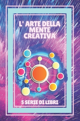 L'Arte Della Mente Creativa: SERIE di 5 POTENZI... [Italian] B08TN77T73 Book Cover