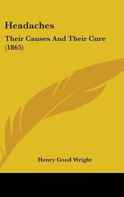 Headaches: Their Causes and Their Cure (1865) 1436909635 Book Cover