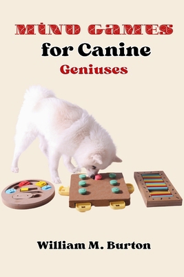 Mind Games for Canine Geniuses: Revolutionary T... B0D25255QQ Book Cover