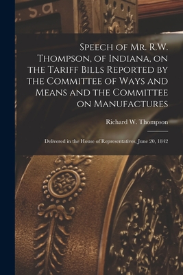 Speech of Mr. R.W. Thompson, of Indiana, on the... 1014665108 Book Cover