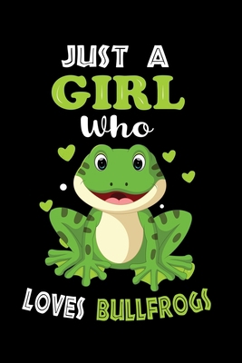 Just a Girl Who Loves Bullfrogs: Cute Bullfrogs Lover Gift For Girl, women.  Perfect handwriting notebook journal for Bullfrogs. Gift it to your ... Mother, Mom, Grandpa Who Loves Animal.