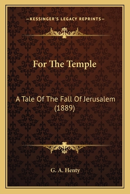 For The Temple: A Tale Of The Fall Of Jerusalem... 1164101633 Book Cover