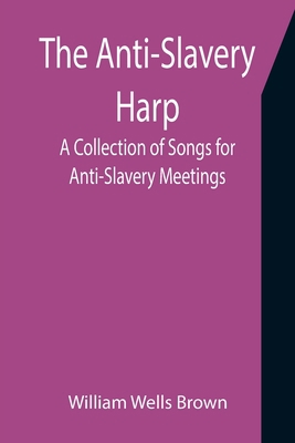 The Anti-Slavery Harp: A Collection of Songs fo... 935539652X Book Cover