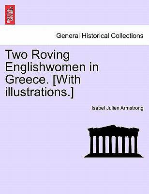 Two Roving Englishwomen in Greece. [With Illust... 1241517738 Book Cover