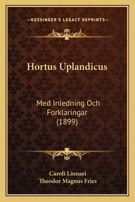 Hortus Uplandicus: Med Inledning Och Forklaring... [Swedish] 1168347963 Book Cover