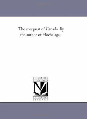 The Conquest of Canada. by the Author of Hochel... 1425536867 Book Cover