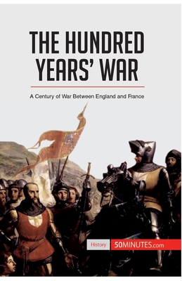 The Hundred Years' War: A Century of War Betwee... 280629407X Book Cover