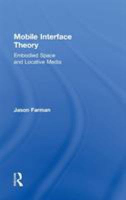 Mobile Interface Theory: Embodied Space and Loc... 041587890X Book Cover