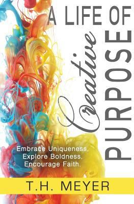 A Life of Creative Purpose: Embrace Uniqueness,... 1539196968 Book Cover