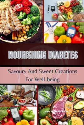 Nourishing Diabetes: Savoury And Sweet Creation... B0CVG3FL3T Book Cover