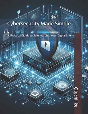 Cybersecurity Made Simple: A Practical Guide to... B0DDH8X4R8 Book Cover