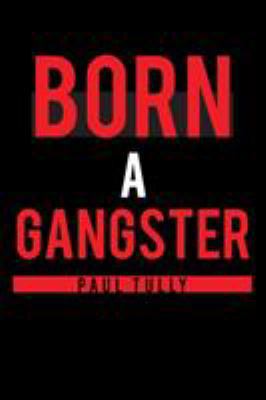 Born a Gangster 1640273166 Book Cover
