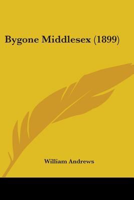 Bygone Middlesex (1899) 1436795370 Book Cover