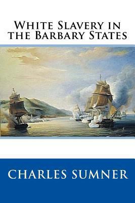 White Slavery in the Barbary States 1545410143 Book Cover