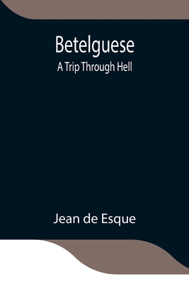 Betelguese; A Trip Through Hell 9354843921 Book Cover