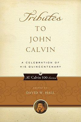 Tributes to John Calvin: A Celebration of His Q... 1596380969 Book Cover