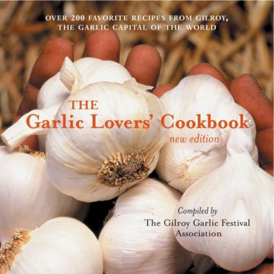 The Garlic Lovers' Cookbook 1587611295 Book Cover