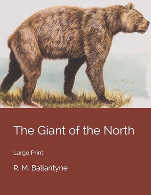 The Giant of the North: Large Print 1706665296 Book Cover