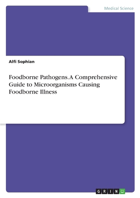 Foodborne Pathogens. A Comprehensive Guide to M... 3389184716 Book Cover