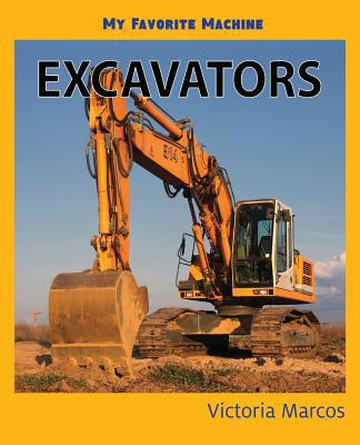 My Favorite Machine: Excavators 1532412428 Book Cover