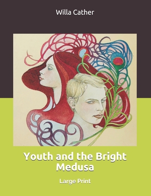 Youth and the Bright Medusa: Large Print 169383913X Book Cover