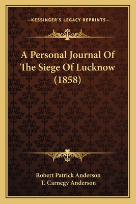 A Personal Journal Of The Siege Of Lucknow (1858) 1165262665 Book Cover