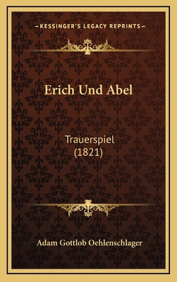 Erich Und Abel: Trauerspiel (1821) [German] 1168541204 Book Cover