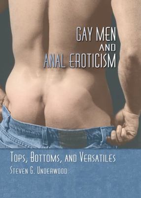 Gay Men and Anal Eroticism: Tops, Bottoms, and ... 1560233745 Book Cover