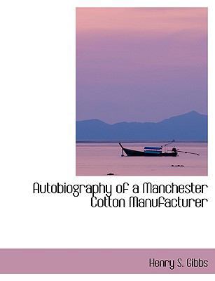 Autobiography of a Manchester Cotton Manufacturer [Large Print] 0554414414 Book Cover