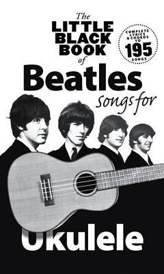 The Little Black Book of Beatles Songs for Ukulele 1783052732 Book Cover
