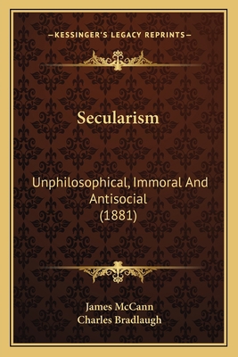Secularism: Unphilosophical, Immoral And Antiso... 116405712X Book Cover