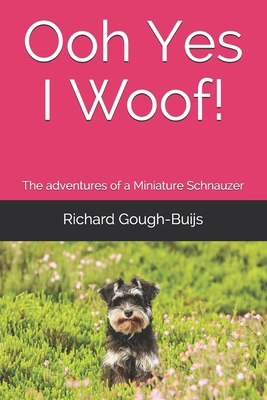 Ooh Yes I Woof!: The adventures of a Miniature ... 154475132X Book Cover