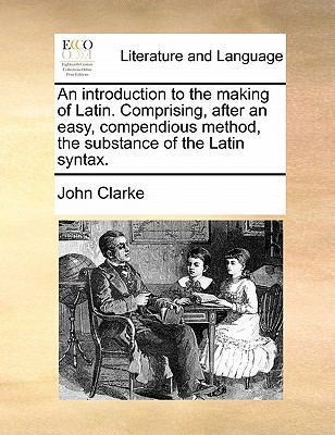 An introduction to the making of Latin. Compris... 1171411286 Book Cover