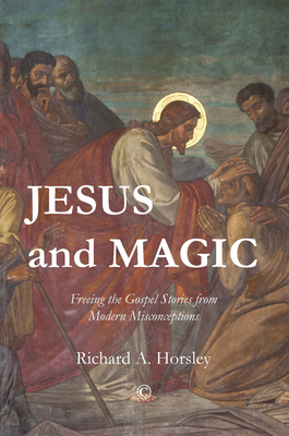 Jesus and Magic: Freeing the Gospel Stories fro... 0227175255 Book Cover