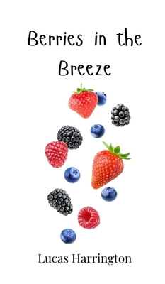 Berries in the Breeze 1805862545 Book Cover