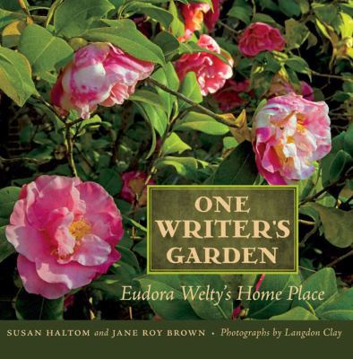 One Writer S Garden: Eudora Welty S Home Place 1617031208 Book Cover