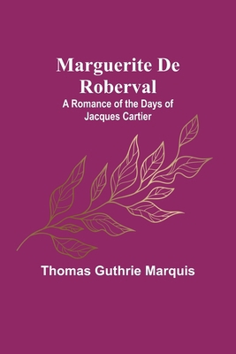 Marguerite De Roberval: A Romance of the Days o... 9356786399 Book Cover