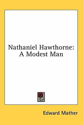 Nathaniel Hawthorne: A Modest Man 1436700205 Book Cover