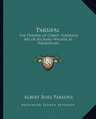 Parsifal: The Finding of Christ Through Art or ... 116256265X Book Cover